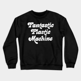 Fantastic Plastic Machine Crewneck Sweatshirt